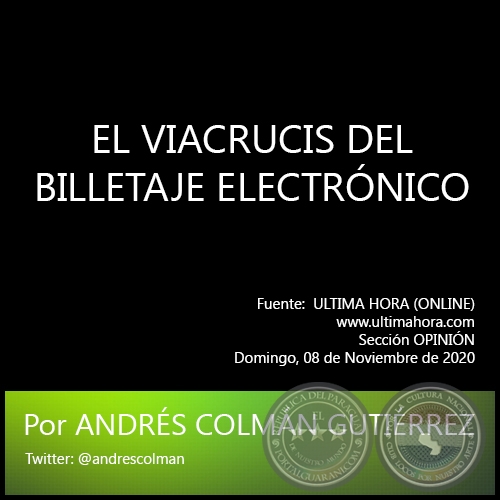 EL VIACRUCIS DEL BILLETAJE ELECTRNICO - Por ANDRS COLMN GUTIRREZ - Sbado, 08 de Noviembre de 2020   